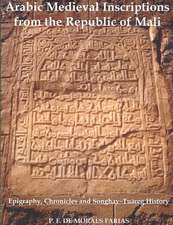 Arabic Medieval Inscriptions from the Republic of Mali: Epigraphy, Chronicles and Songhay-Tuareg History