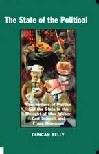 The State of the Political: Conceptions of Politics and the State in the Thought of Max Weber, Carl Schmitt, and Franz Neumann