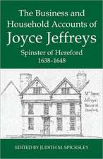 The Business and Household Accounts of Joyce Jeffreys, Spinster of Hereford, 1638-1648