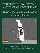 Writing the New Nation in a West African Borderland: Ablɔɖe Safui (the Key to Freedom) by Holiday Komedja