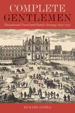 Complete Gentlemen: Educational Travel and Family Strategy, 1650-1750