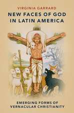 New Faces of God in Latin America: Emerging Forms of Vernacular Christianity