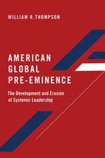 American Global Pre-Eminence: The Development and Erosion of Systemic Leadership