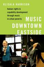 Music Downtown Eastside: Human Rights and Capability Development through Music in Urban Poverty