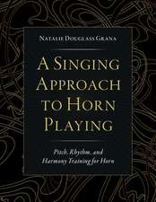 A Singing Approach to Horn Playing: Pitch, Rhythm, and Harmony Training for Horn