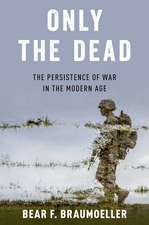 Only the Dead: The Persistence of War in the Modern Age