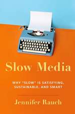 Slow Media: Why Slow is Satisfying, Sustainable, and Smart