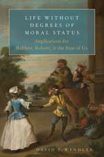 Life Without Degrees of Moral Status: Implications for Rabbits, Robots, and the Rest of Us