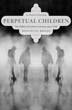 Perpetual Children: The Politics of Autism in France since 1950