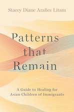 Patterns That Remain: A Guide to Healing for Asian Children of Immigrants