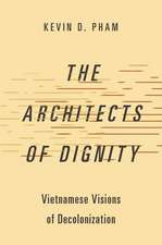 The Architects of Dignity: Vietnamese Visions of Decolonization