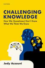 Challenging Knowledge: How We (Sometimes) Don't Know What We Think We Know