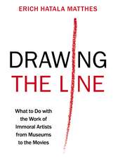 Drawing the Line: What to Do with the Work of Immoral Artists from Museums to the Movies