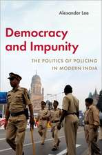 Democracy and Impunity: The Politics of Policing in Modern India