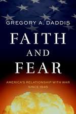 Faith and Fear: America's Relationship with War since 1945