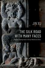 The Silk Road with Many Faces: Sogdian Immigrants in Early Medieval China