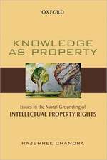 Knowledge as Property: Issues in the Moral Grounding of Intellectual Property Rights