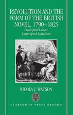 Revolution and the Form of the British Novel, 1790-1825: Intercepted Letters, Interrupted Seductions