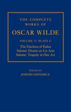 The Complete Works of Oscar Wilde: Volume V: Plays I: The Duchess of Padua, Salomé: Drame en un Acte, Salome: Tragedy in One Act