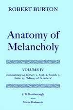 Robert Burton: The Anatomy of Melancholy: Volume IV: Commentary up to Part 1, Section 2, Member 3, Subsection 15, 'Misery of Schollers'