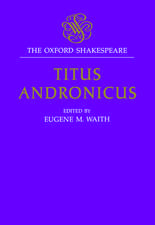 The Oxford Shakespeare: Titus Andronicus