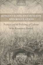 Romanticism, Enthusiasm, and Regulation: Poetics and the Policing of Culture in the Romantic Period