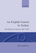 An English Consul in Turkey: Paul Rycaut at Smyrna 1667-1678