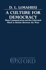 A Culture for Democracy: Mass Communication and the Cultivated Mind in Britain between the Wars