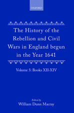 The History of the Rebellion and Civil Wars in England begun in the Year 1641: Volume V