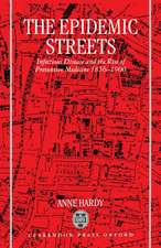 The Epidemic Streets: Infectious Diseases and the Rise of Preventive Medicine 1856-1900