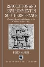 Revolution and Environment in Southern France: Peasants, Lords, and Murder in the Corbières 1780-1830