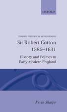 Sir Robert Cotton 1586-1631: History and Politics in Early Modern England