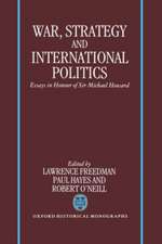 War, Strategy, and International Politics: Essays in Honour of Sir Michael Howard