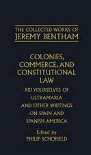 The Collected Works of Jeremy Bentham: Colonies, Commerce, and Constitutional Law: Rid Yourselves of Ultramaria and Other Writings on Spain and Spanish America