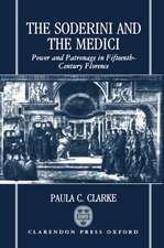 The Soderini and the Medici: Power and Patronage in Fifteenth-Century Florence