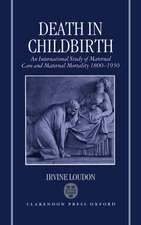 Death in Childbirth: An International Study of Maternal Care and Maternal Mortality 1800-1950