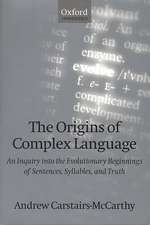 The Origins of Complex Language: An Inquiry into the Evolutionary Beginnings of Sentences, Syllables, and Truth