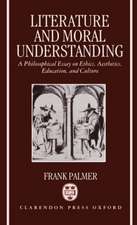 Literature and Moral Understanding: A Philosophical Essay on Ethics, Aesthetics, Education, and Culture