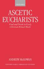 Ascetic Eucharists: Food and Drink in Early Christian Ritual Meals