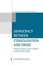 Democracy Between Consolidation and Crisis: Parties, Groups, and Citizens in Southern Europe