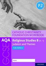 AQA GCSE Religious Studies B (9-1): Catholic Christianity Foundation Workbook: Judaism and Themes for Paper 2