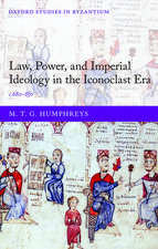 Law, Power, and Imperial Ideology in the Iconoclast Era: c.680-850