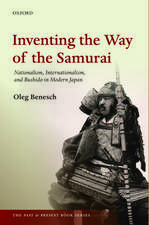 Inventing the Way of the Samurai: Nationalism, Internationalism, and Bushidō in Modern Japan