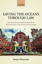 Saving the Oceans Through Law: The International Legal Framework for the Protection of the Marine Environment