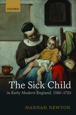 The Sick Child in Early Modern England, 1580-1720