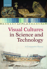 Visual Cultures in Science and Technology: A Comparative History