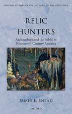 Relic Hunters: Archaeology and the Public in Nineteenth- Century America