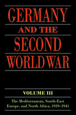 Germany and the Second World War: Volume III: The Mediterranean, South-east Europe, and North Africa, 1939-1941