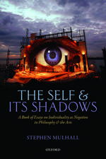 The Self and its Shadows: A Book of Essays on Individuality as Negation in Philosophy and the Arts