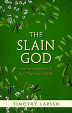 The Slain God: Anthropologists and the Christian Faith